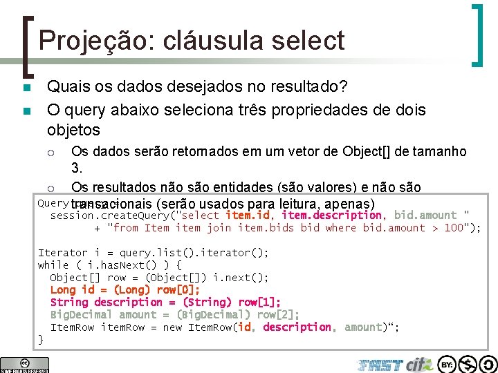 Projeção: cláusula select n n Quais os dados desejados no resultado? O query abaixo