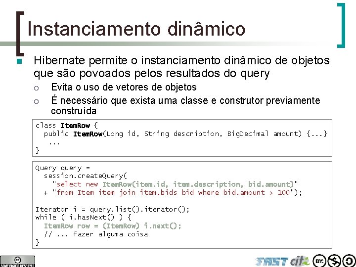 Instanciamento dinâmico n Hibernate permite o instanciamento dinâmico de objetos que são povoados pelos