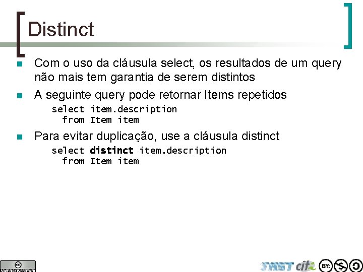 Distinct n n Com o uso da cláusula select, os resultados de um query