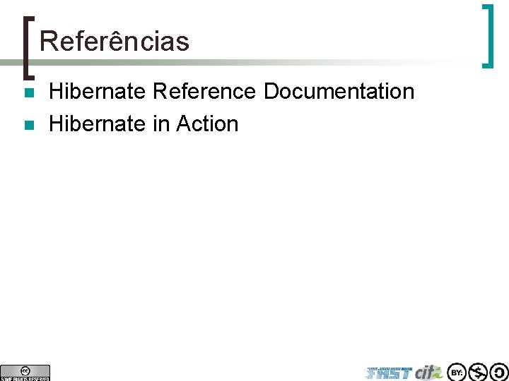 Referências n n Hibernate Reference Documentation Hibernate in Action 