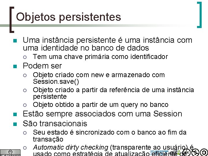 Objetos persistentes n Uma instância persistente é uma instância com uma identidade no banco