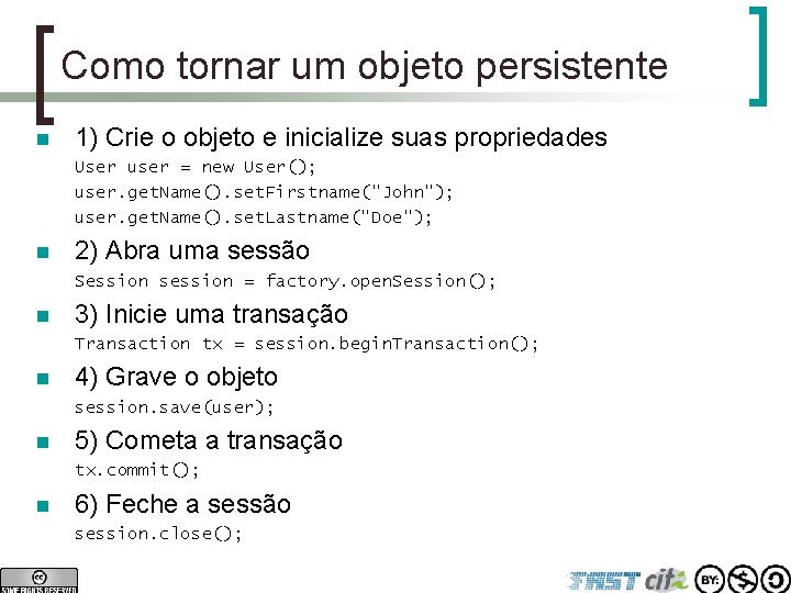 Como tornar um objeto persistente n 1) Crie o objeto e inicialize suas propriedades