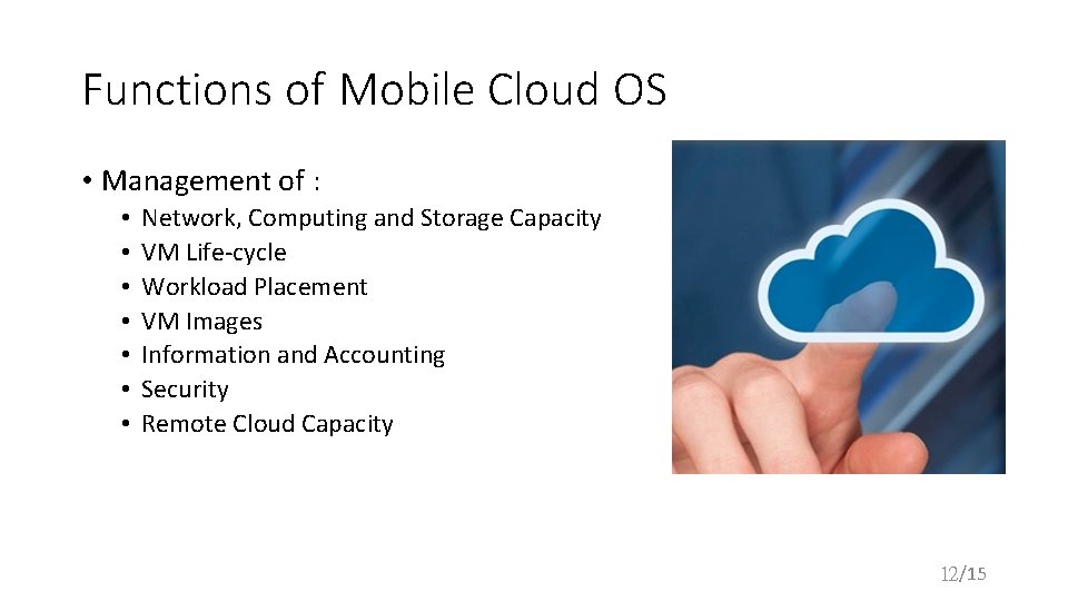 Functions of Mobile Cloud OS • Management of : • • Network, Computing and