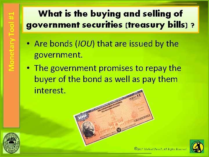 Monetary Tool #1 What is the buying and selling of government securities (treasury bills)