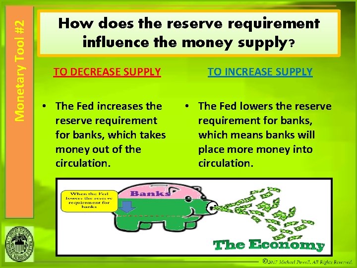 Monetary Tool #2 How does the reserve requirement influence the money supply? TO DECREASE