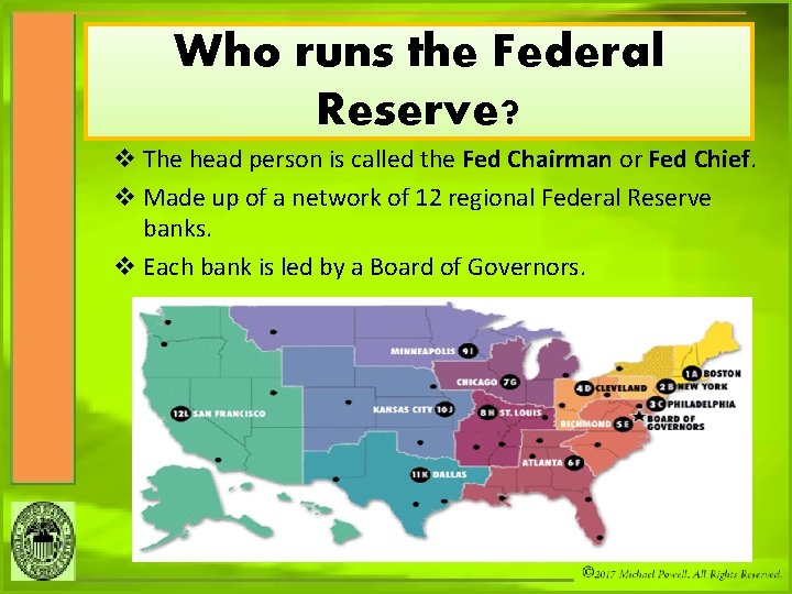 Who runs the Federal Reserve? v The head person is called the Fed Chairman