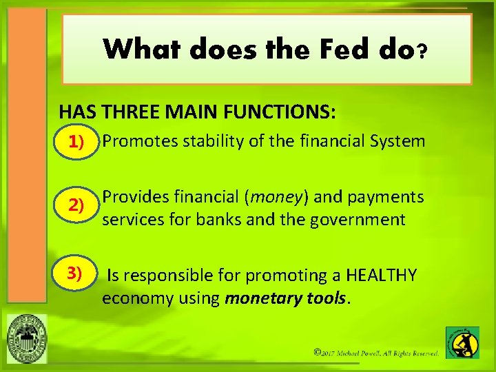 What does the Fed do? HAS THREE MAIN FUNCTIONS: 1) Promotes stability of the