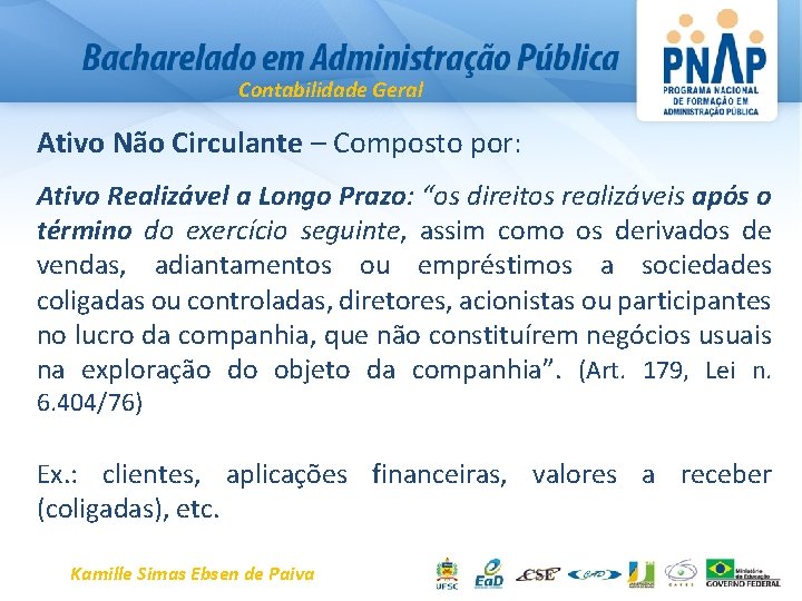 Contabilidade Geral Ativo Não Circulante – Composto por: Ativo Realizável a Longo Prazo: “os