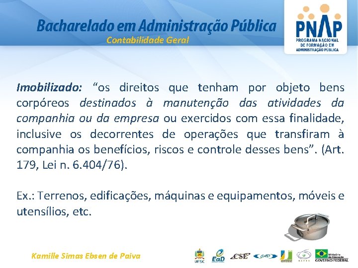 Contabilidade Geral Imobilizado: “os direitos que tenham por objeto bens corpóreos destinados à manutenção