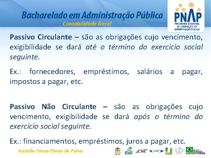 Contabilidade Geral Passivo Circulante – são as obrigações cujo vencimento, exigibilidade se dará até