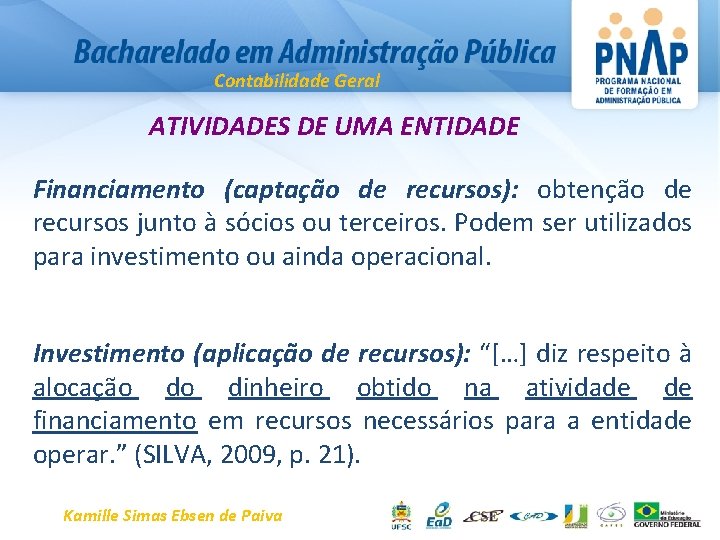 Contabilidade Geral ATIVIDADES DE UMA ENTIDADE Financiamento (captação de recursos): obtenção de recursos junto