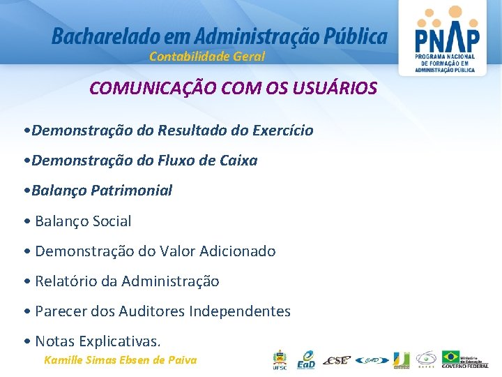 Contabilidade Geral COMUNICAÇÃO COM OS USUÁRIOS • Demonstração do Resultado do Exercício • Demonstração