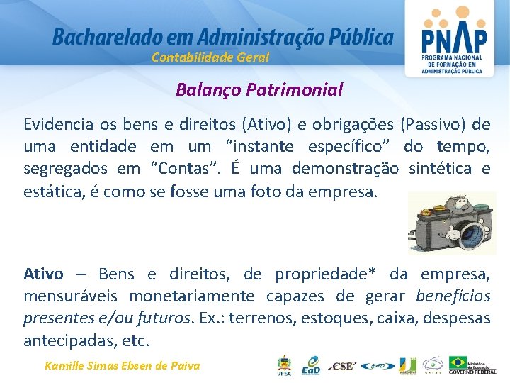 Contabilidade Geral Balanço Patrimonial Evidencia os bens e direitos (Ativo) e obrigações (Passivo) de