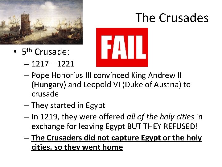The Crusades • 5 th Crusade: – 1217 – 1221 – Pope Honorius III