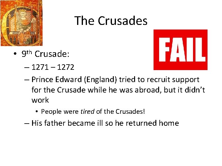 The Crusades • 9 th Crusade: – 1271 – 1272 – Prince Edward (England)