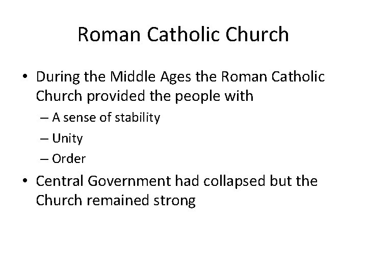 Roman Catholic Church • During the Middle Ages the Roman Catholic Church provided the