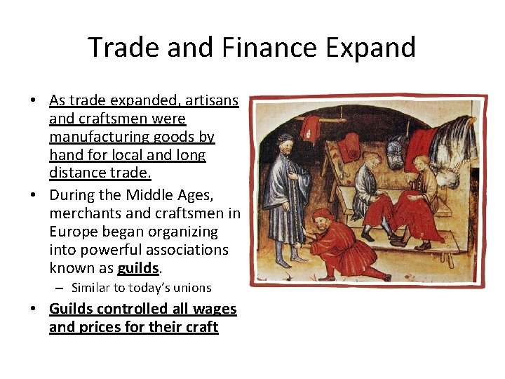 Trade and Finance Expand • As trade expanded, artisans and craftsmen were manufacturing goods