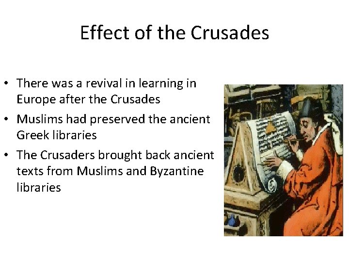 Effect of the Crusades • There was a revival in learning in Europe after