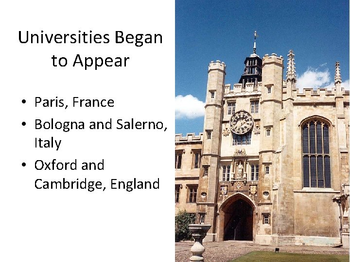 Universities Began to Appear • Paris, France • Bologna and Salerno, Italy • Oxford