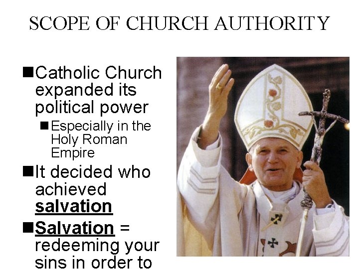 SCOPE OF CHURCH AUTHORITY n. Catholic Church expanded its political power n Especially in
