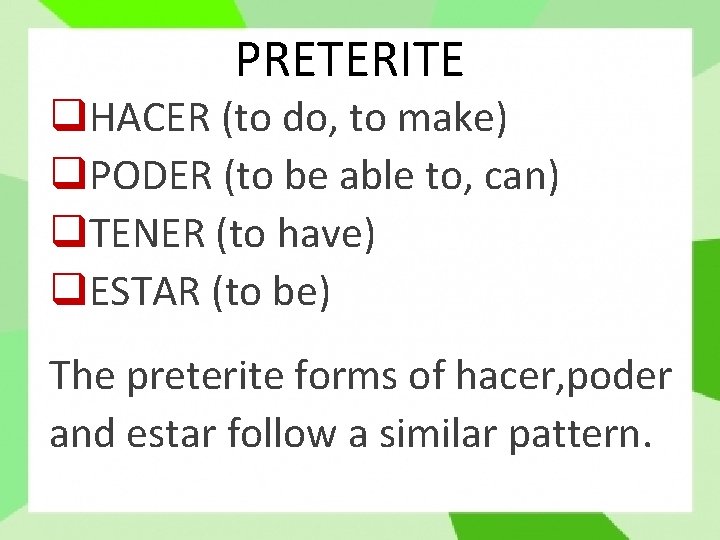 PRETERITE q. HACER (to do, to make) q. PODER (to be able to, can)