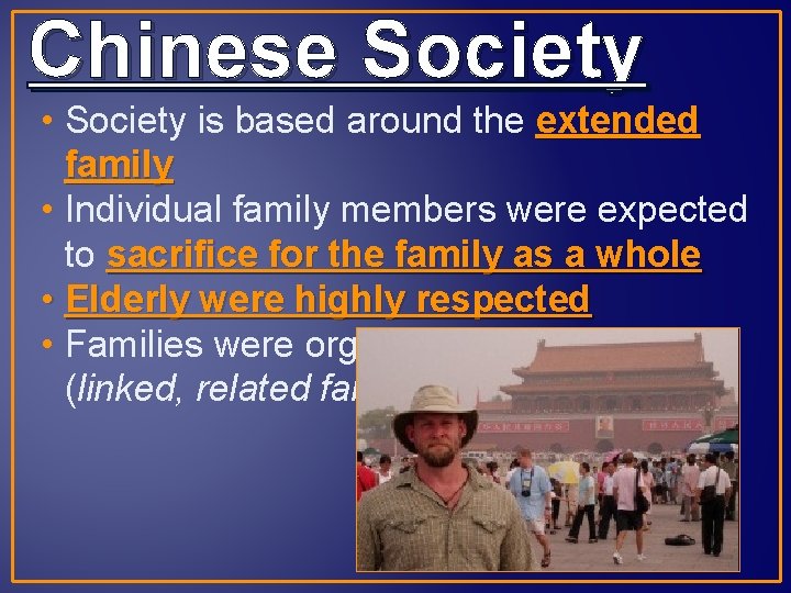 Chinese Society • Society is based around the extended family • Individual family members