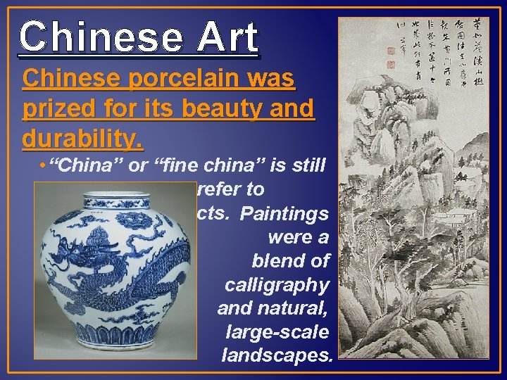 Chinese Art Chinese porcelain was prized for its beauty and durability. • “China” or