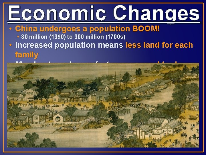 Economic Changes • China undergoes a population BOOM! • 80 million (1390) to 300