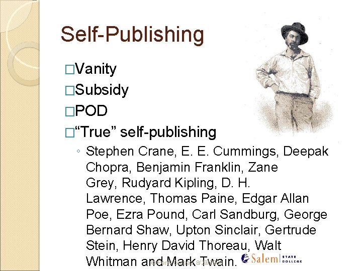 Self-Publishing �Vanity �Subsidy �POD �“True” self-publishing ◦ Stephen Crane, E. E. Cummings, Deepak Chopra,