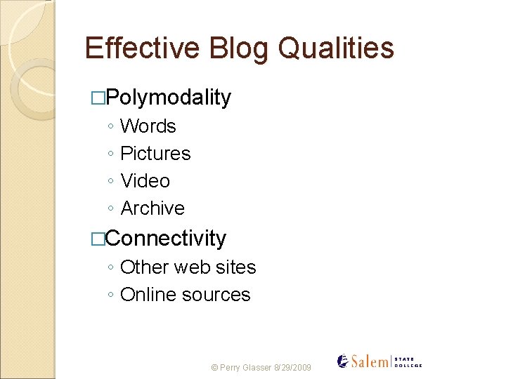 Effective Blog Qualities �Polymodality ◦ Words ◦ Pictures ◦ Video ◦ Archive �Connectivity ◦