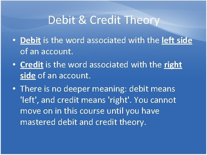 Debit & Credit Theory • Debit is the word associated with the left side