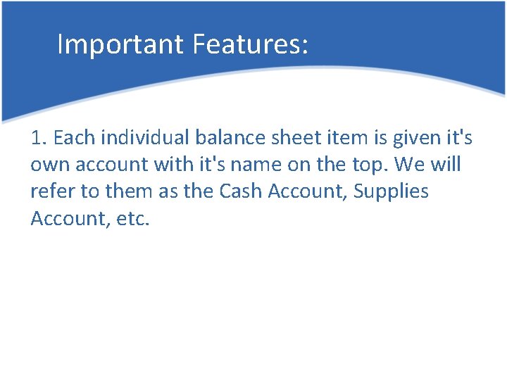 Important Features: 1. Each individual balance sheet item is given it's own account with