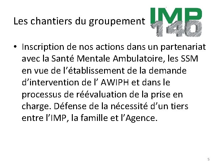 Les chantiers du groupement • Inscription de nos actions dans un partenariat avec la