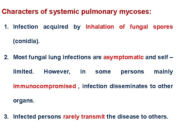 Characters of systemic pulmonary mycoses: 1. Infection acquired by Inhalation of fungal spores (conidia). Characters of systemic pulmonary mycoses: 1. Infection acquired by Inhalation of fungal spores (conidia).