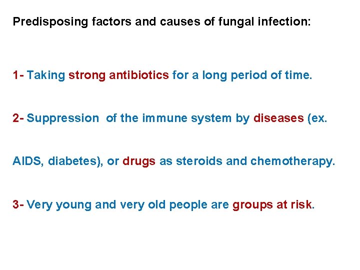 Predisposing factors and causes of fungal infection: 1 - Taking strong antibiotics for a Predisposing factors and causes of fungal infection: 1 - Taking strong antibiotics for a