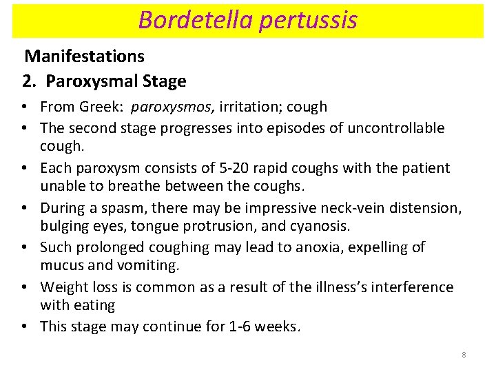 Bordetella pertussis Manifestations 2. Paroxysmal Stage • From Greek: paroxysmos, irritation; cough • The Bordetella pertussis Manifestations 2. Paroxysmal Stage • From Greek: paroxysmos, irritation; cough • The