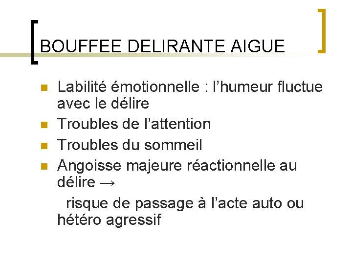 BOUFFEE DELIRANTE AIGUE n n Labilité émotionnelle : l’humeur fluctue avec le délire Troubles