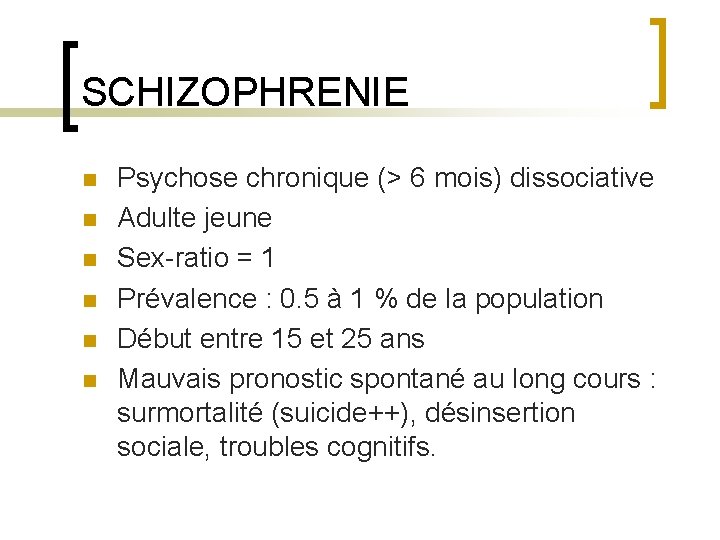 SCHIZOPHRENIE n n n Psychose chronique (> 6 mois) dissociative Adulte jeune Sex-ratio =