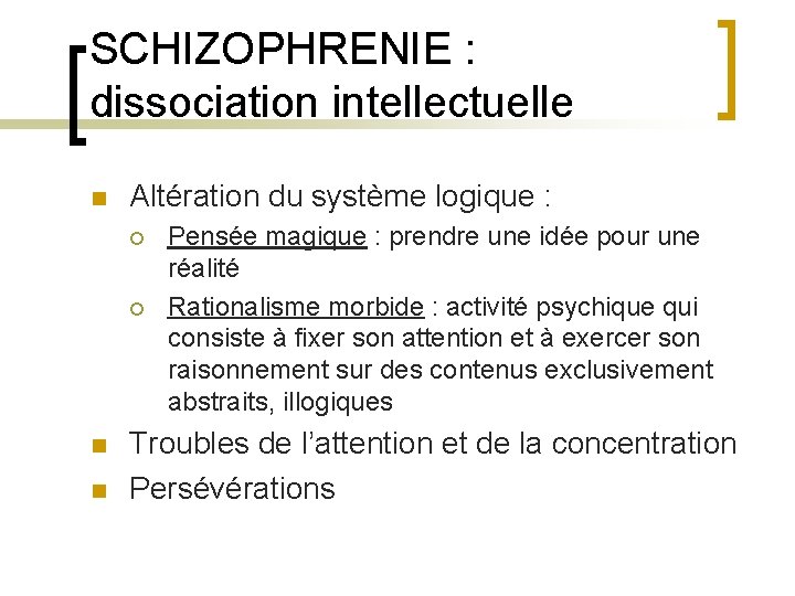 SCHIZOPHRENIE : dissociation intellectuelle n Altération du système logique : ¡ ¡ n n