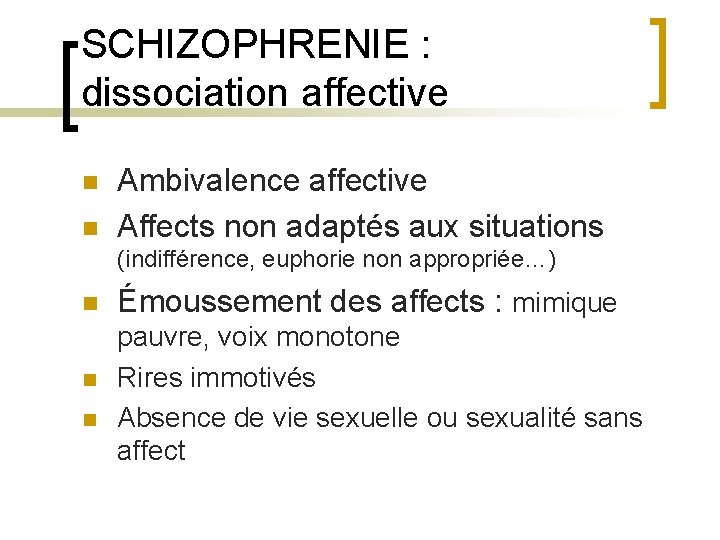 SCHIZOPHRENIE : dissociation affective n n Ambivalence affective Affects non adaptés aux situations (indifférence,