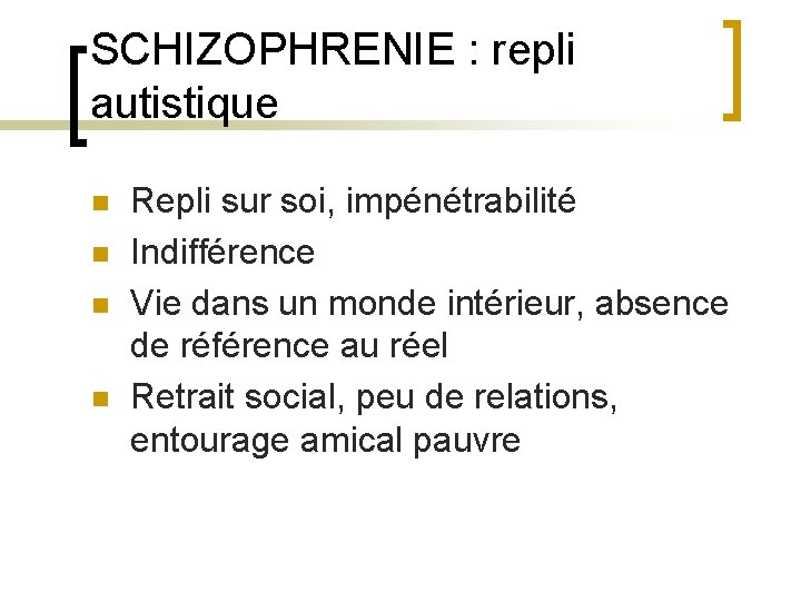 SCHIZOPHRENIE : repli autistique n n Repli sur soi, impénétrabilité Indifférence Vie dans un