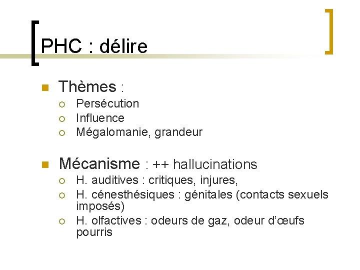 PHC : délire n Thèmes : ¡ ¡ ¡ n Persécution Influence Mégalomanie, grandeur