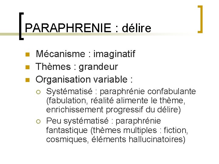 PARAPHRENIE : délire n n n Mécanisme : imaginatif Thèmes : grandeur Organisation variable