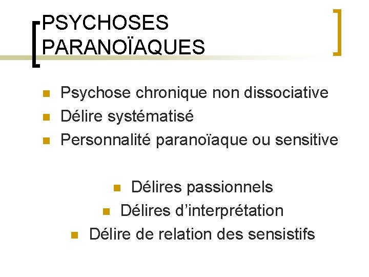 PSYCHOSES PARANOÏAQUES n n n Psychose chronique non dissociative Délire systématisé Personnalité paranoïaque ou