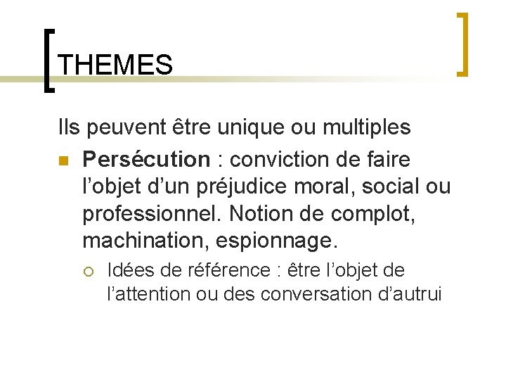 THEMES Ils peuvent être unique ou multiples n Persécution : conviction de faire l’objet