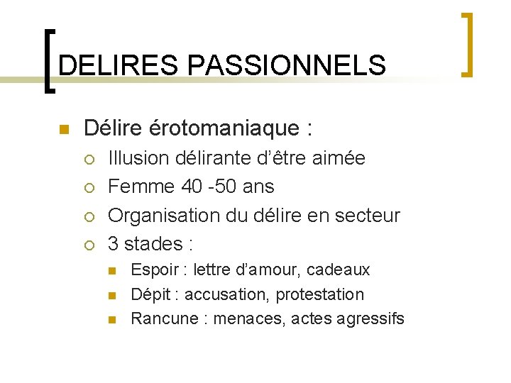 DELIRES PASSIONNELS n Délire érotomaniaque : ¡ ¡ Illusion délirante d’être aimée Femme 40