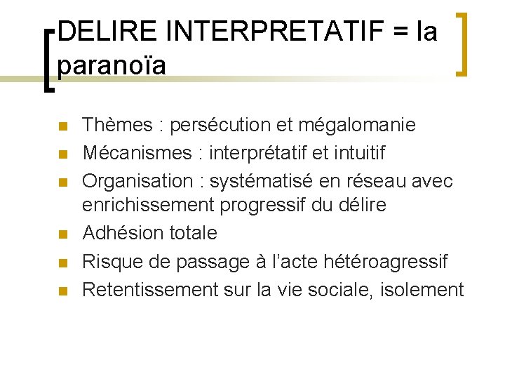 DELIRE INTERPRETATIF = la paranoïa n n n Thèmes : persécution et mégalomanie Mécanismes