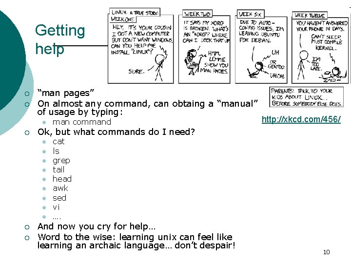 Getting help ¡ ¡ “man pages” On almost any command, can obtaing a “manual”
