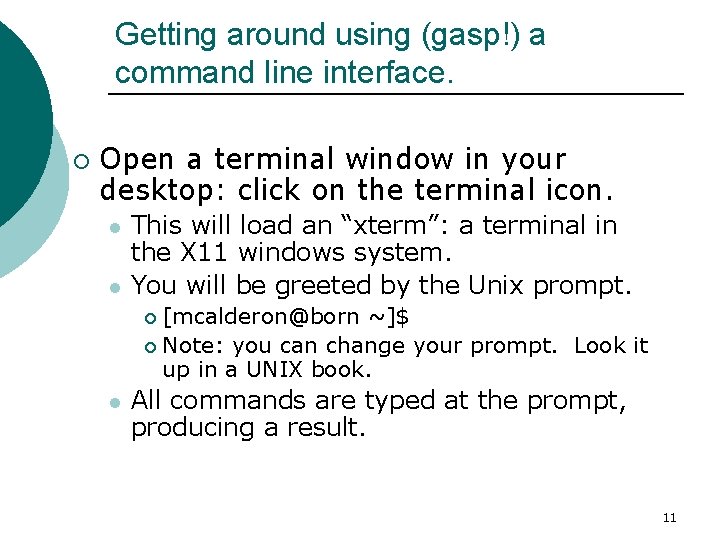 Getting around using (gasp!) a command line interface. ¡ Open a terminal window in