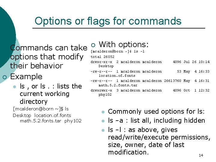Options or flags for commands ¡ ¡ Commands can take options that modify their
